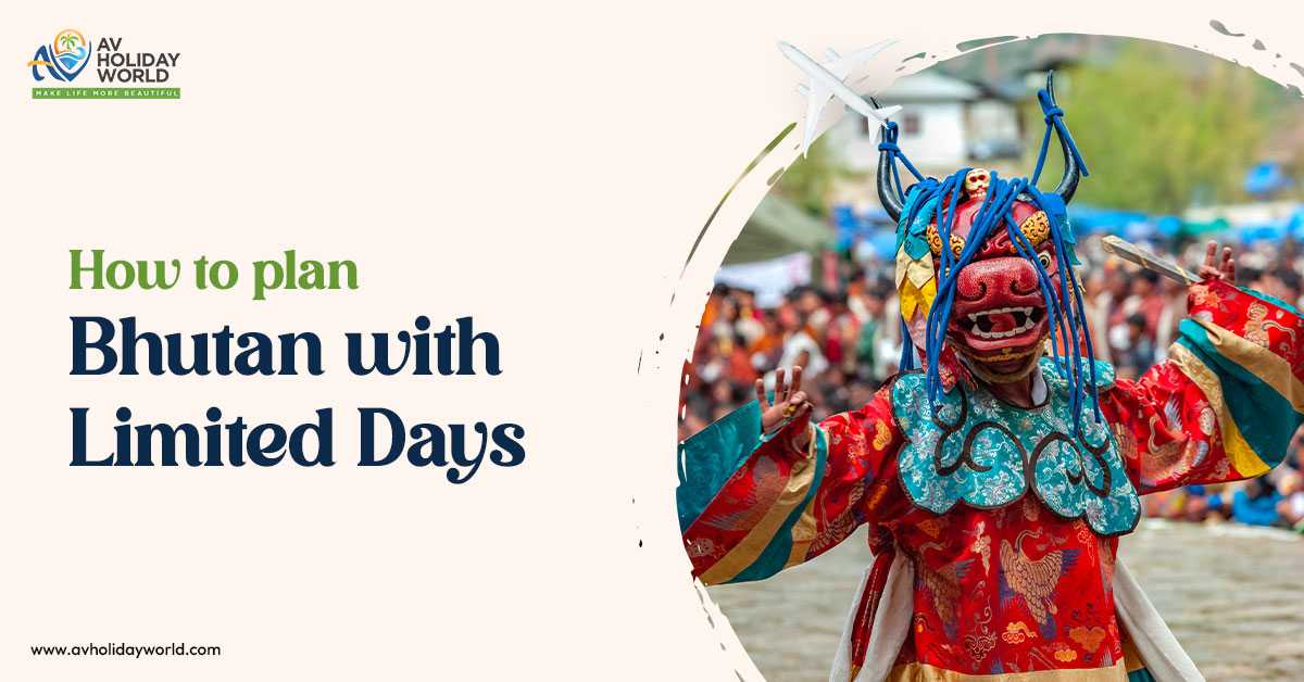 How to Plan a Trip to Bhutan When You Have Limited Days?